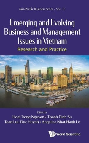 Emerging And Evolving Business And Management Issues In Vietnam: Research And Practice (Asia-Pacific Business Series)