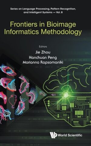 Frontiers in Bioimage Informatics Methodology (Language Processing, Pattern Recognition, and Intelligent Systems, 8)