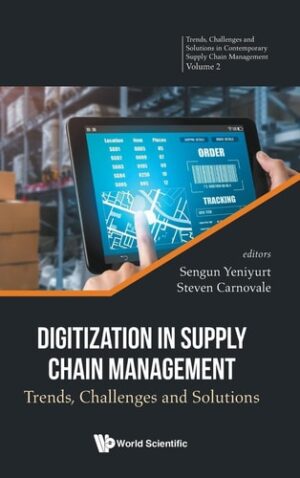 Digitization in Supply Chain Management: Trends, Challenges and Solutions (Trends, Challenges and Solutions in Contemporary Supply Chain Management, 2)