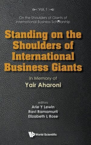 Standing On The Shoulders Of International Business Giants: In Memory Of Yair Aharoni (On the Shoulders of Giants of International Business Scholarship)
