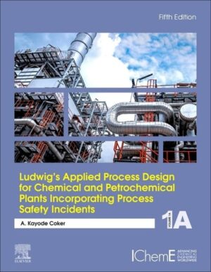Ludwig's Applied Process Design for Chemical and Petrochemical Plants Incorporating Process Safety Incidents: Volume 1