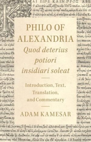 Philo of Alexandria: Quod deterius potiori insidiari soleat: Introduction, Text, Translation, and Commentary (Cambridge Classical Texts and Commentaries)