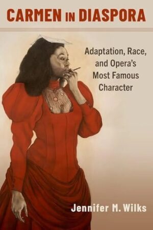 Carmen in Diaspora: Adaptation, Race, and Opera's Most Famous Character