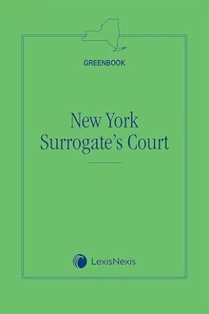 New York Surrogate's Court (Greenbook) 2025 Edition [LATEST EDITION]
