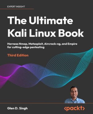 The Ultimate Kali Linux Book: Harness Nmap, Metasploit, Aircrack-ng, and Empire for Cutting-Edge Pentesting in this 3rd Edition