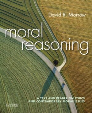 Moral Reasoning A Text And Reader On Ethics And Contemporary Moral Issues