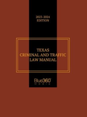 Texas Criminal & Traffic Law Manual: 2023-2024 Edition