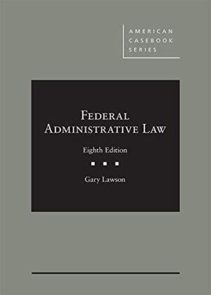 Federal Administrative Law American Casebook Series