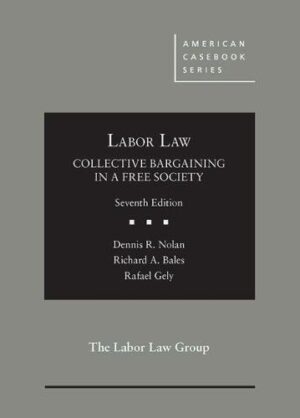 Labor Law Collective Bargaining In A Free Society American Casebook Series 2