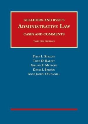 Gellhorn and Byse’s Administrative Law, Cases and Comments (University Casebook Series)