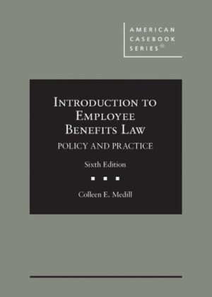 Introduction to Employee Benefits Law: Policy and Practice