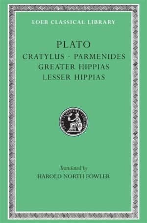 Plato Cratylus Parmenides Greater Hippias Lesser Hippias Loeb Classical Library No 167