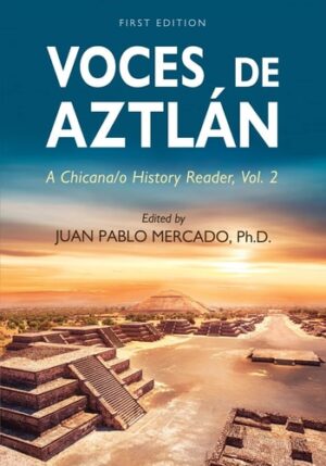 Voces de Aztlán: A Chicana/o History Reader, Vol. 2