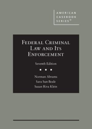 Federal Criminal Law and Its Enforcement (American Casebook Series)