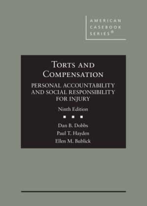 Torts and Compensation, Personal Accountability and Social Responsibility for Injury (American Casebook Series)