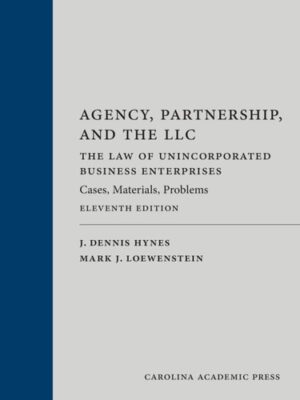 Agency, Partnership, and the LLC: The Law of Unincorporated Business Enterprises: Cases, Materials, Problems