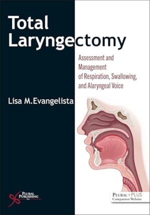 Total Laryngectomy: Assessment and Management of Respiration, Swallowing, and Alaryngeal Voice