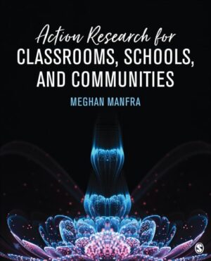 Action Research for Classrooms, Schools, and Communities