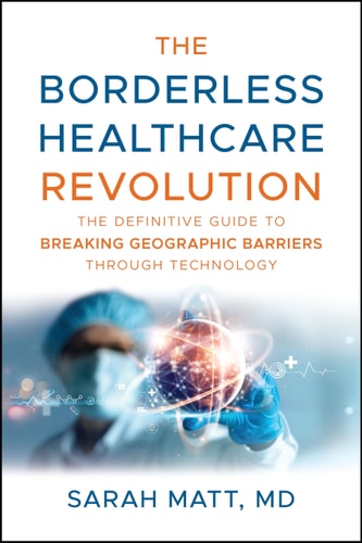 The Borderless Healthcare Revolution The Definitive Guide to Breaking Geographic Barriers Through Technology