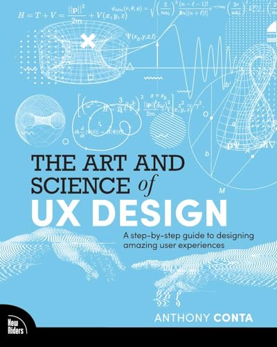 The Art and Science of UX Design A Step-By-step Guide to Designing Amazing User Experiences