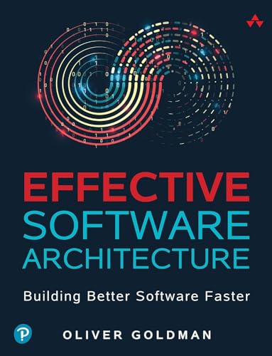 Effective Software Architecture Building Better Software Faster