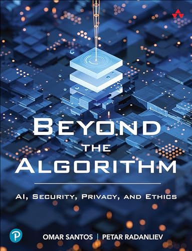 Beyond the Algorithm AI, Security, Privacy, and Ethics