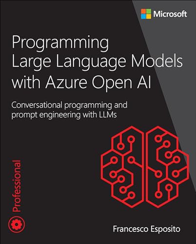 Programming Large Language Models with Azure Open AI Conversational Programming and Prompt Engineering with LLMs