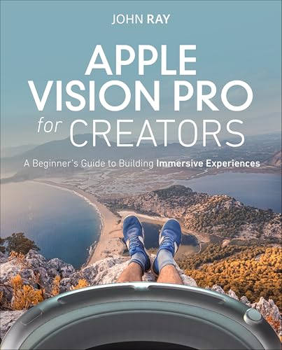 Apple Vision Pro for Creators A Beginner's Guide to Building Immersive Experiences