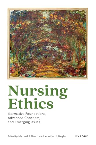 Nursing Ethics Normative Foundations, Advanced Concepts, and Emerging Issues