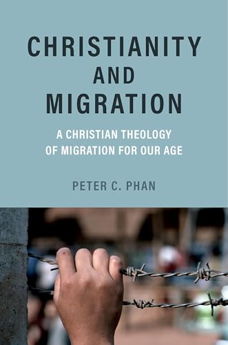 Christianity and Migration A Christian Theology of Migration for Our Age