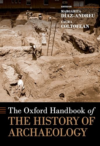 The Oxford Handbook of the History of Archaeology (Oxford Handbooks)