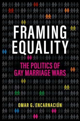 Framing Equality The Politics of Gay Marriage Wars