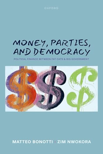 Money, Parties, and Democracy Political Finance Between Fat Cats and Big Government