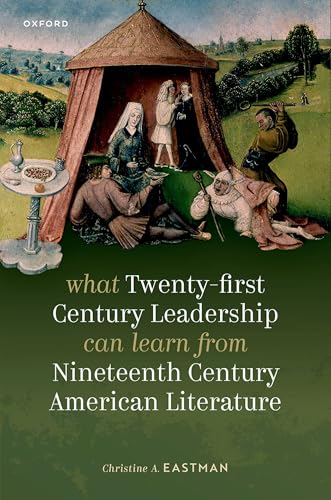 What Twenty-First Century Leadership Can Learn from Nineteenth Century American Literature