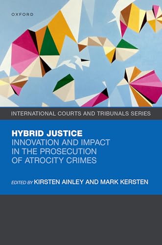 Hybrid Justice Innovation and Impact in the Prosecution of Atrocity Crimes