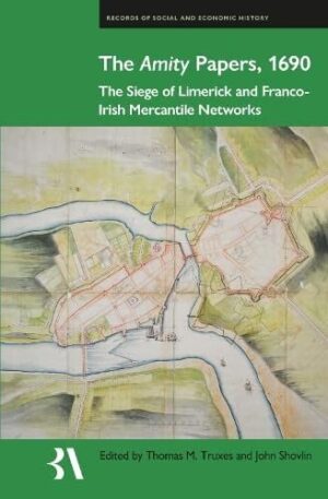 The Amity Papers, 1690 The Siege of Limerick and Franco-Irish Mercantile Networks