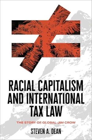Racial Capitalism and International Tax Law The Story of Global Jim Crow
