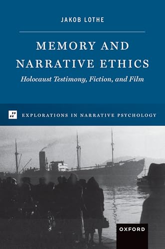 Memory and Narrative Ethics Holocaust Testimony, Fiction, and Film