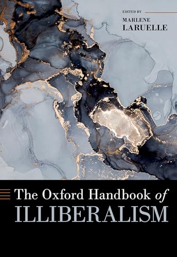 The Oxford Handbook of Illiberalism (Oxford Handbooks)