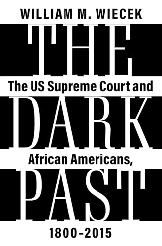 The Dark Past The US Supreme Court and African Americans, 1800-2015