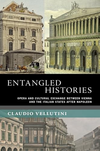 Entangled Histories Opera and Cultural Exchange Between Vienna and the Italian States After Napoleon