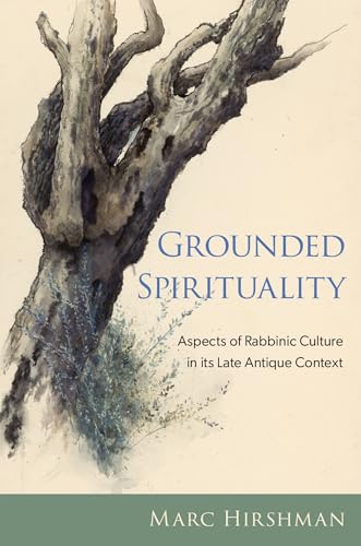 Grounded Spirituality Aspects of Rabbinic Culture in Its Late Antique Context