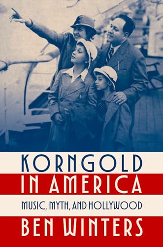 Korngold in America Music, Myth, and Hollywood