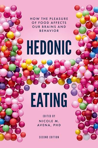 Hedonic Eating How the Pleasure of Food Affects Our Brains and Behavior