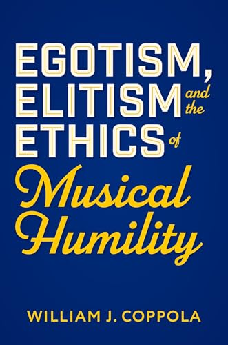 Egotism, Elitism, and the Ethics of Musical Humility