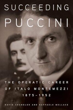 Succeeding Puccini The Operatic Career of Italo Montemezzi, 1875-1952