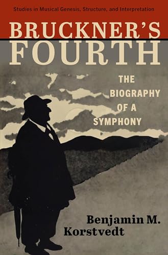 Bruckner's Fourth: The Biography of a Symphony (Studies in Musical Genesis, Structure, and Interpretation)