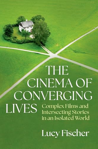 The Cinema of Converging Lives Complex Films and Intersecting Stories in an Isolated World