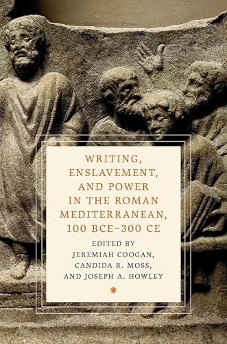 Writing, Enslavement, and Power in the Roman Mediterranean, 100 BCE-300 CE