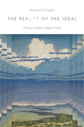 The Reality of the Ideal A Study of Kant's Highest Good